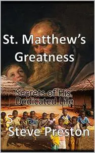 St. Matthew's Greatness: Secrets of his Dedicated Life