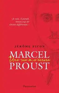 Marcel Proust : Une vie à s'écrire - Jérôme Picon