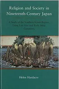 Religion and Society in Nineteenth-century Japan: A Study of the Southern Kantō Region, Using Late Edo and Eary Meiji Gazetteer