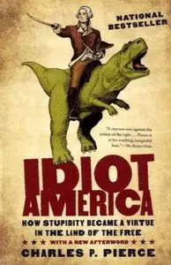 Idiot America: How Stupidity Became a Virtue in the Land of the Free (repost)