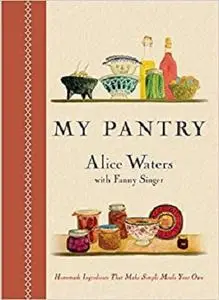 My Pantry: Homemade Ingredients That Make Simple Meals Your Own