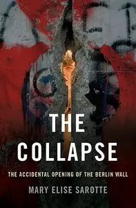 The Collapse: The Accidental Opening of the Berlin Wall (Repost)