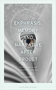 Ekphrasis, Memory and Narrative after Proust: Prose Pictures and Fictional Recollection