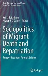 Sociopolitics of Migrant Death and Repatriation: Perspectives from Forensic Science (Bioarchaeology and Social Theory)