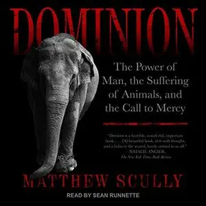 Dominion: The Power of Man, the Suffering of Animals, and the Call to Mercy [Audiobook]