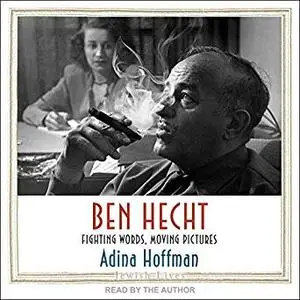 Ben Hecht: Fighting Words, Moving Pictures [Audiobook]