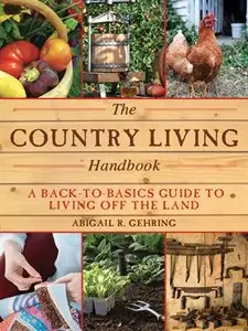 The Country Living Handbook: A Back-to-Basics Guide to Living Off the Land