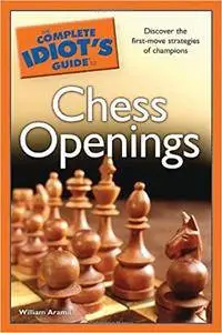 The Complete Idiot's Guide to Chess Openings