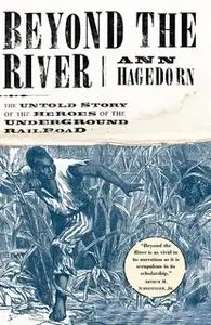 «Beyond the River: The Untold Story of the Heroes of the Underground» by Ann Hagedorn