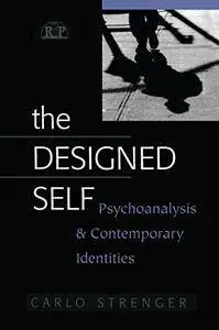 The Designed Self: Psychoanalysis and Contemporary Identities  (repost)