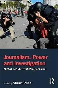 Journalism, Power and Investigation: Global and Activist Perspectives