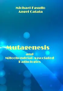 "Mutagenesis and Mitochondrial-Associated Pathologies" ed. by Michael Fasullo, Angel Catala