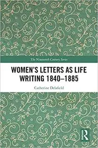 Women’s Letters as Life Writing 1840–1885