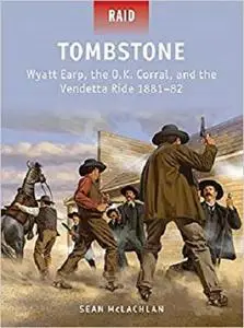 Tombstone: Wyatt Earp, the O.K. Corral, and the Vendetta Ride 1881-82 (Raid)