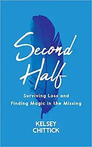 Second Half Book: Surviving Loss and Finding Magic in the Missing