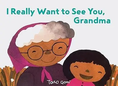 I Really Want to See You, Grandma: (Books for Grandparents, Gifts for Grandkids, Taro Gomi Book)