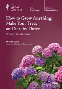 TTC Video - How to Grow Anything: Make Your Trees and Shrubs Thrive