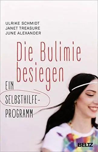 Die Bulimie besiegen: Ein Selbsthilfe-Programm