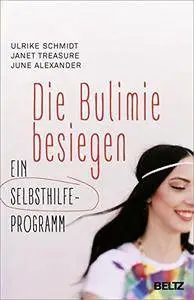 Die Bulimie besiegen: Ein Selbsthilfe-Programm
