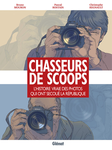 Chasseurs De Scoops - L'Histoire Vraie Des Photos Qui Ont Secoué La République