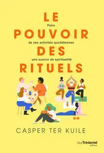 Le pouvoir des rituels - Casper Ter Kuile