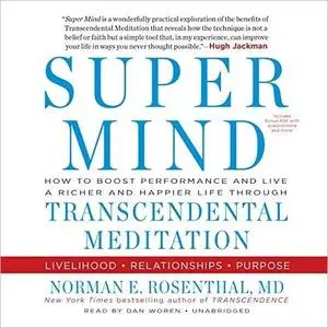 Super Mind: How to Boost Performance and Live a Richer and Happier Life Through Transcendental Meditation [Audiobook]