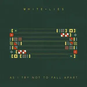White Lies - As I Try Not To Fall Apart (2022) [Official Digital Download]