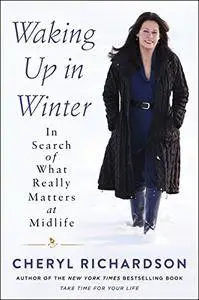 Waking Up In Winter: In Search Of What Really Matters At Midlife