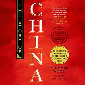 The Story of China: The Epic History of a World Power from the Middle Kingdom to Mao and the China Dream [Audiobook]