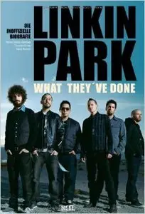 Linkin Park - What they've done: Die inoffizielle Biografie