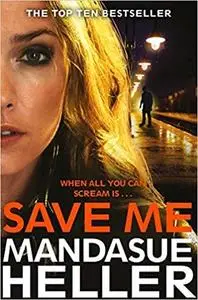 Save Me: The Most Gritty and Gripping Crime Thriller You'll Read This Year