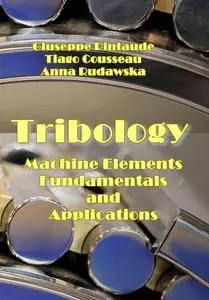 "Tribology of Machine Elements: Fundamentals and Applications" ed. by Giuseppe Pintaude, Tiago Cousseau, Anna Rudawska