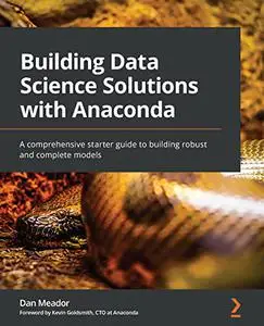 Building Data Science Solutions with Anaconda: A comprehensive starter guide to building robust and complete models (repost)