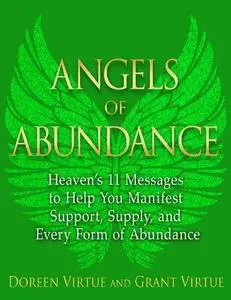 Angels of Abundance: Heaven’s 11 Messages to Help You Manifest Support, Supply and Every Form of Abundance