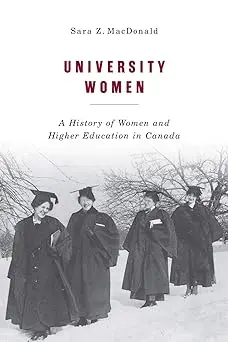 University Women: A History of Women and Higher Education in Canada (Volume 257)