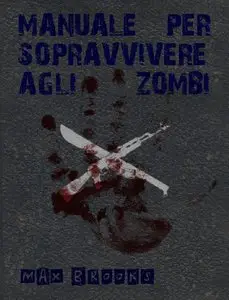 Max Brooks - Manuale per sopravvivere agli zombi