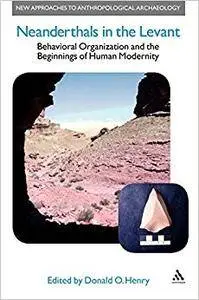 Neanderthals in the Levant: Behavioural Organization and the Beginnings of Human Modernity (Repost)