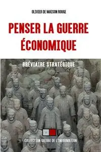 Olivier de Maison Rouge, "Penser la guerre économique: Bréviaire stratégique"