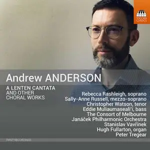The Consort Of Melbourne - Andrew Anderson: Lenten Cantata & Other Choral Works (2022)