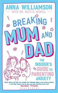 Breaking Mum and Dad: The Insider's Guide to Parenting Anxiety