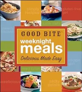 Good Bite Weeknight Meals: Delicious Made Easy (Repost)