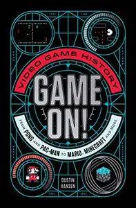 Game On!: Video Game History from Pong and Pac-Man to Mario, Minecraft, and More (Repost)