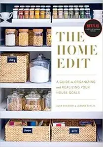 The Home Edit: A Guide to Organizing and Realizing Your House Goals