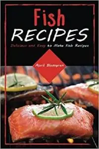 Fish Recipes: Delicious and Easy to Make Fish Recipes