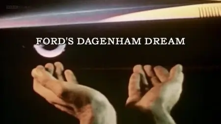 BBC - Ford's Dagenham Dream (2009)
