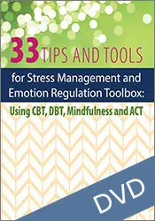 33 Tips and Tools for Stress Management and Emotion Regulation Toolbox: Using CBT, DBT, Mindfulness and ACT