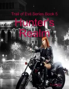 «Trail of Evil Series Book 5: Hunter's Realm» by T.L. Broyles