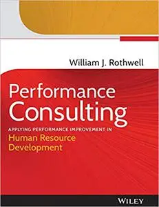 Performance Consulting: Applying Performance Improvement in Human Resource Development