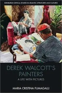 Derek Walcott’s Painters: A Life with Pictures
