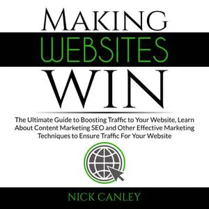 «Making Websites Win: The Ultimate Guide to Boosting Traffic to Your Website, Learn About Content Marketing SEO and Othe